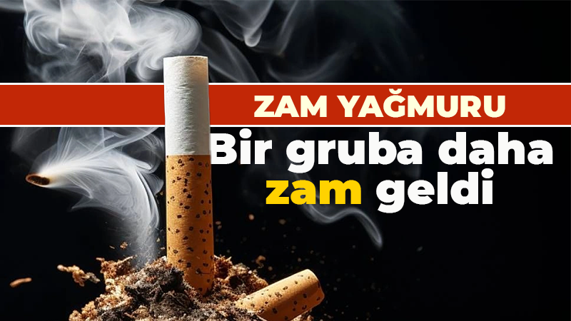 Sigarada zam yağmuru devam ediyor! Bir gruba daha zam geldi