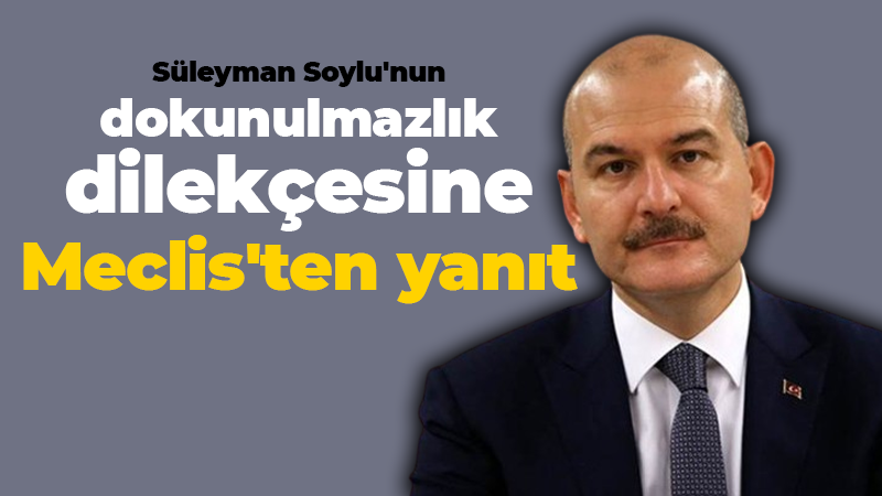 Süleyman Soylu’nun dokunulmazlık dilekçesine yanıt geldi!