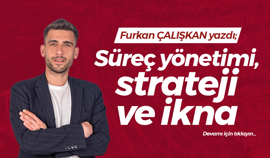 Süreç yönetimi, strateji ve ikna