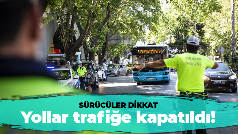 Sürücüler dikkat: Yollar trafiğe kapatıldı!