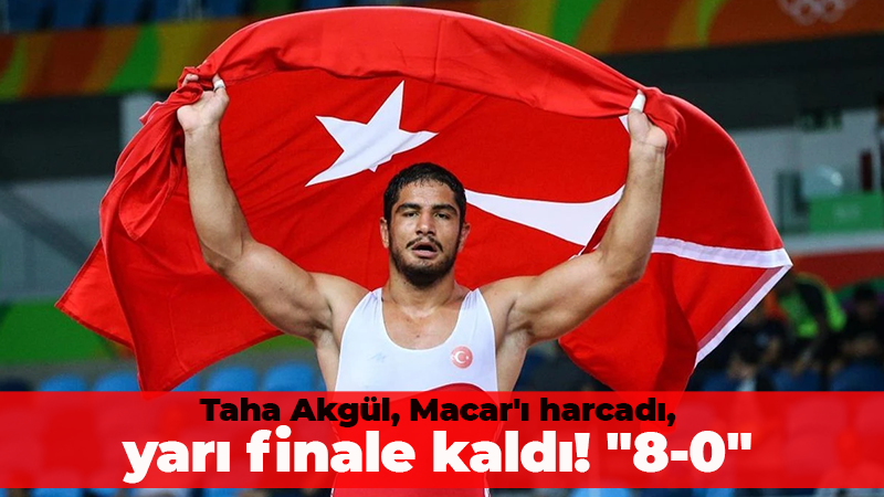 Taha Akgül, Macar’ı harcadı, yarı finale kaldı! “8-0”