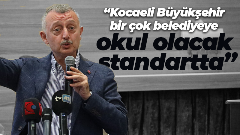 Tahir Büyükakın: Kocaeli Büyükşehir bir çok belediyeye okul olacak standartta