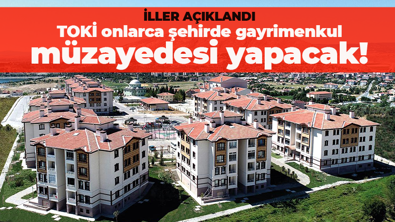 TOKİ onlarca şehirde gayrimenkul müzayedesi yapacak! İller açıklandı