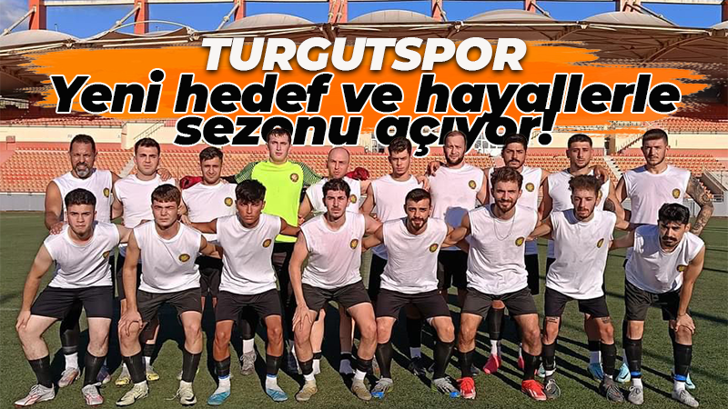 Turgutspor yeni hedef ve hayallerle sezonu açıyor!