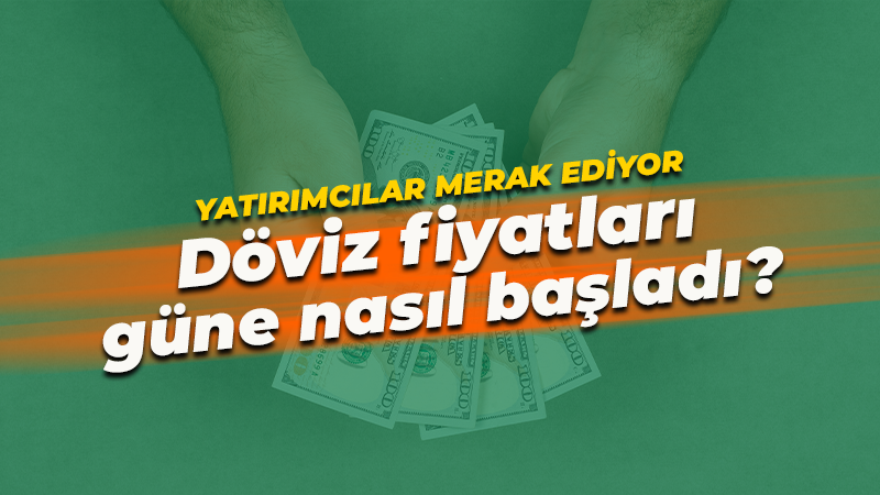 Yatırımcılar merak ediyor! Döviz güne nasıl başladı?