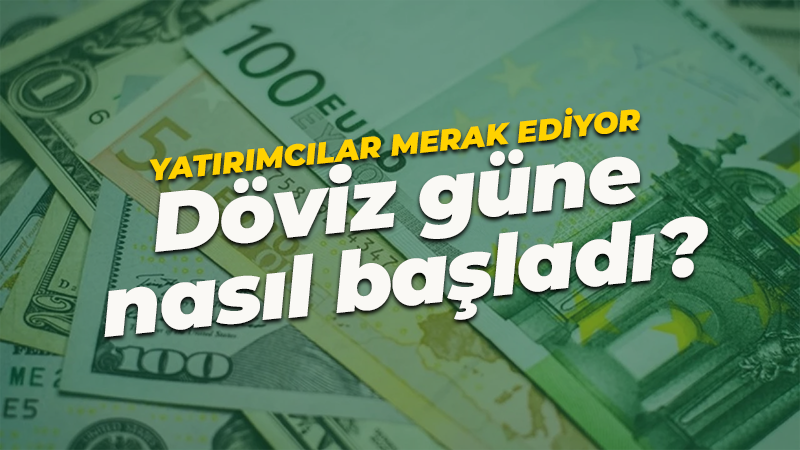 Yatırımcılar merak ediyor… Döviz güne nasıl başladı?