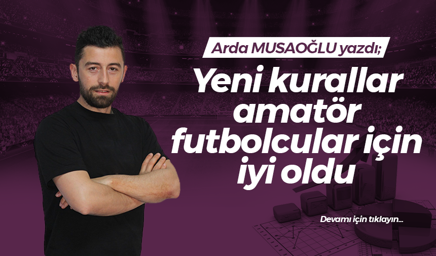 Yeni kurallar amatör futbolcular için iyi oldu