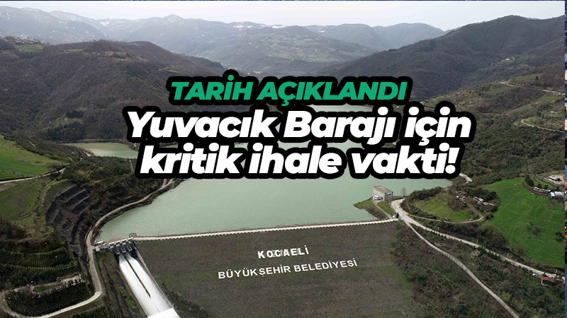 Yuvacık Barajı için kritik ihale! İki tarafının güçlendirilmesi şart