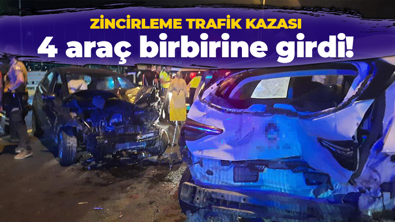 Zincirleme trafik kazası: 4 araç birbirine girdi, adeta can pazarı!