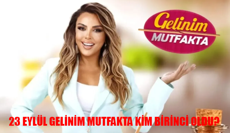 23 Eylül Gelinim Mutfakta Puan Durumu: 23 Eylül Pazartesi Gelinim Mutfakta Kim Birinci Oldu?