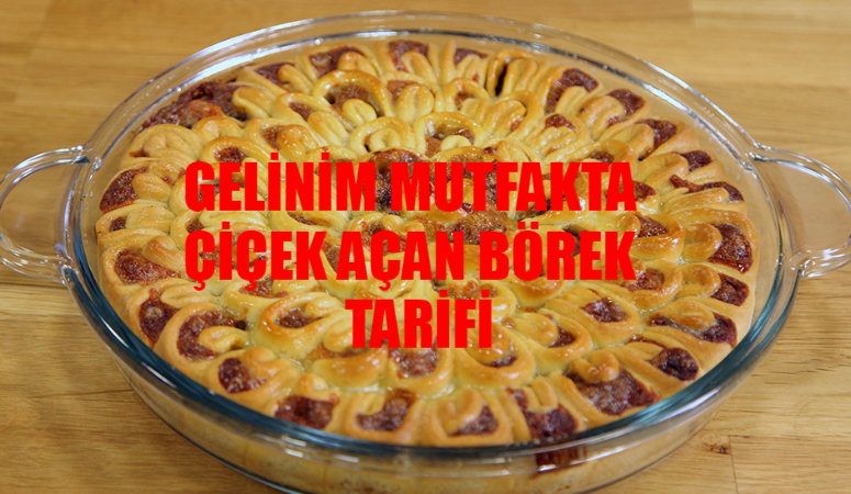 Gelinim Mutfakta Çiçek Açan Börek Tarifi 25 Eylül Çarşamba: Çiçek Açan Börek Nasıl Yapılır? Çiçek Açan Börek Malzemeleri