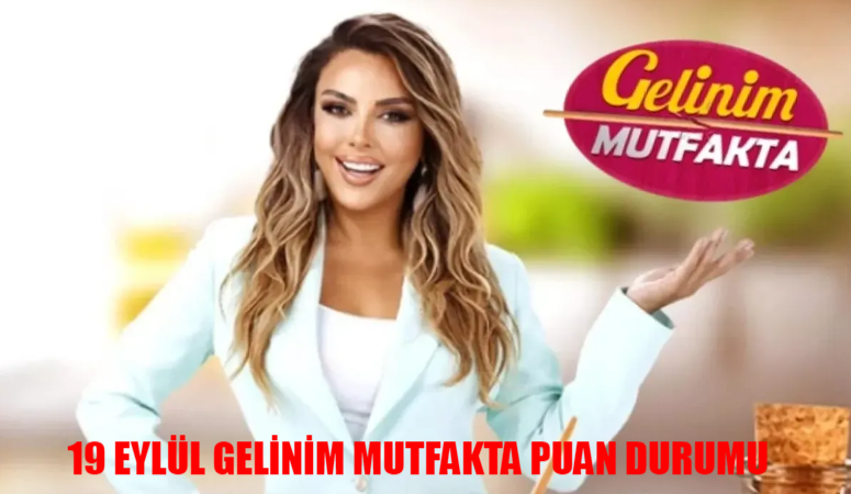 19 Eylül Gelinim Mutfakta Puan Durumu Açıklandı Mı? Gelinim Mutfakta Bugün Kim Birinci Oldu?