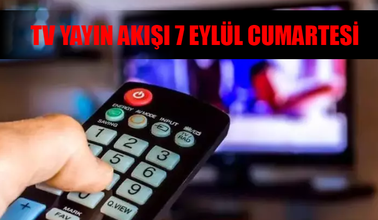 7 EYLÜL CUMARTESİ 2024 TV YAYIN AKIŞI TÜM KANALLAR: Bugün TV’de Ne Var? Bu Akşam Hangi Dizi, Film, Yarışma Var?