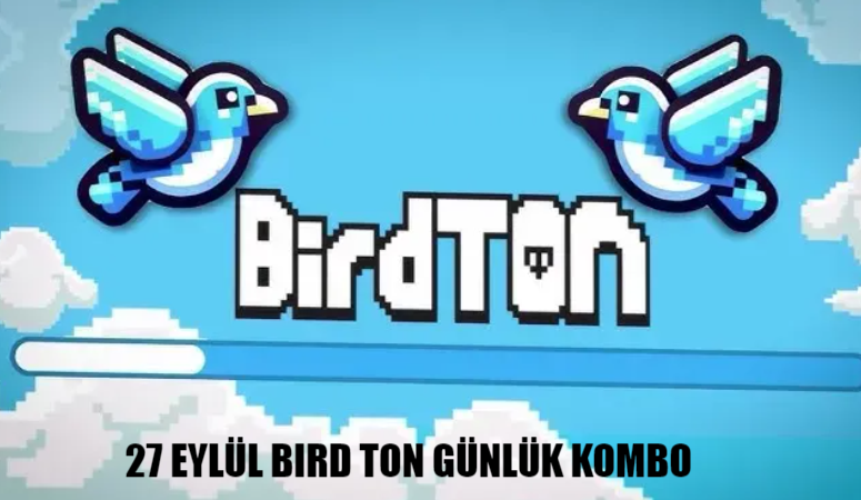 BIRD Ton Günlük Kombo 27 Eylül 2024: Bird Ton Daily Combo September 27