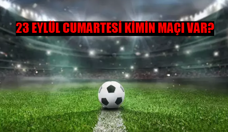 28 Eylül Cumartesi Kimin Maçı Var? Süper Lig, 1. Lig, Premier Lig Bugün Maç Var Mı? 28 Eylül Maçları