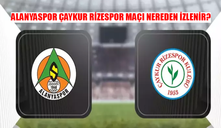 Alanyaspor Rizespor Maçı Nereden İzlenir? 28 Eylül Alanyaspor Çaykur Rizespor Maçı Hangi Canlı Yayın Linkinde?