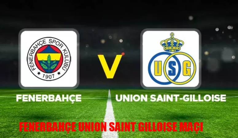 Fenerbahçe Union Saint-Gilloise Nerede İzlenir? Fenerbahçe Maçını Hangi Kanal Veriyor? FB USG Maçı Hangi Canlı Yayın Linkinde?