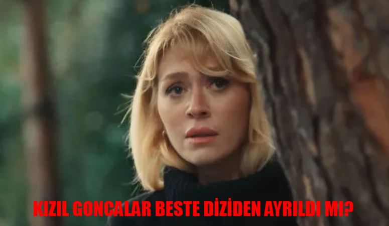 Kızıl Goncalar Beste Ayrılık Bombası Patladı! Kızıl Goncalar Beste Neden Yok? Hazal Türesan Diziden Neden Ayrıldı?