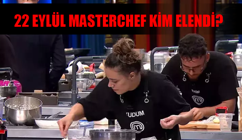 Masterchef En Son Elenen Yarışmacı: 22 Eylül Masterchef Kim Elendi? Masterchef Veda Eden Yarışmacı