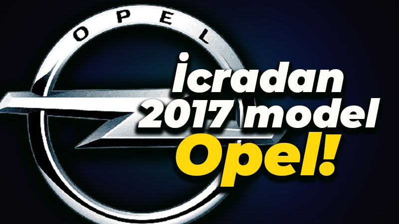 İcradan 2017 model Opel! Fiyat belli oldu