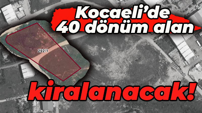 Kocaeli’de 40 dönüm alan kiralanacak!