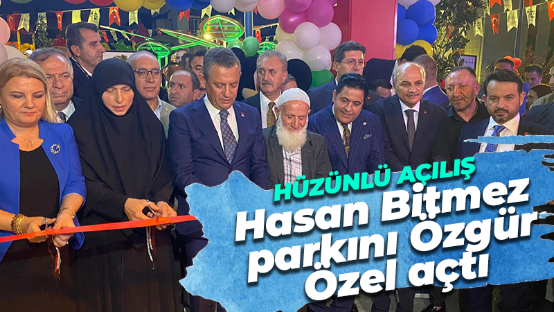 Hüzünlü açılış: Hasan Bitmez parkını Özgür Özel açtı