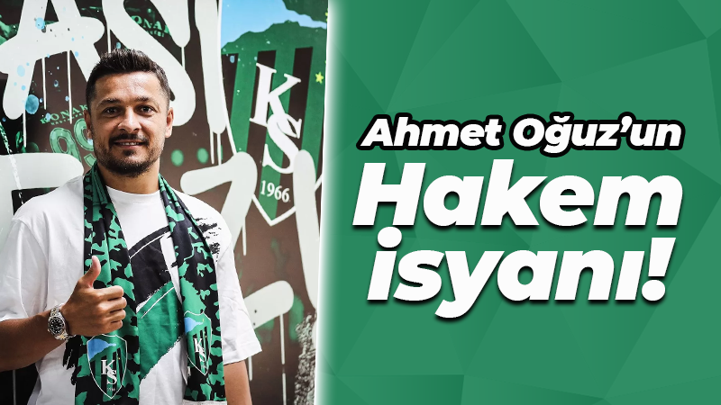 Ahmet Oğuz’un hakem isyanı!