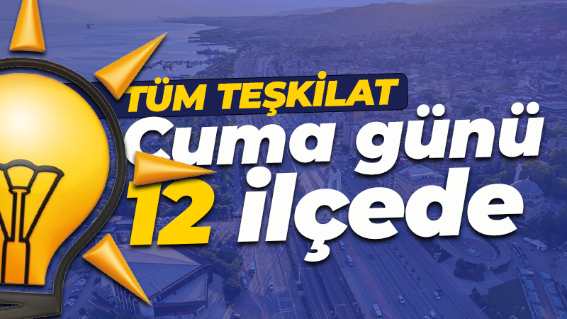 AK Parti’de cuma günü hareketli olacak: 12 ilçede…