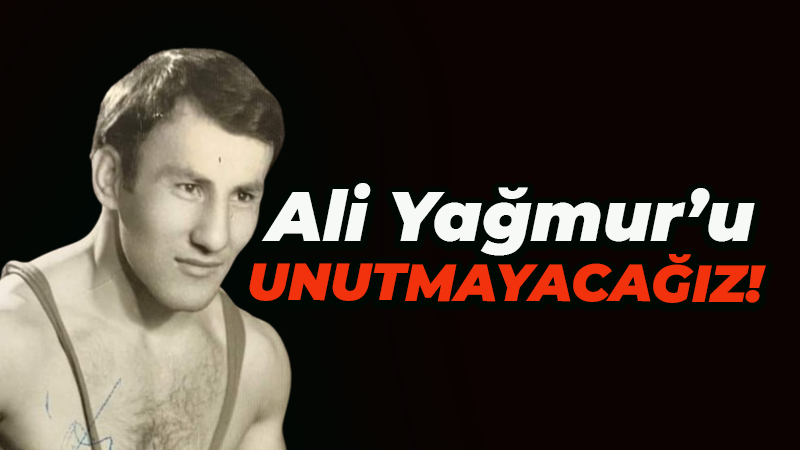 Ali Yağmur’u unutmayacağız