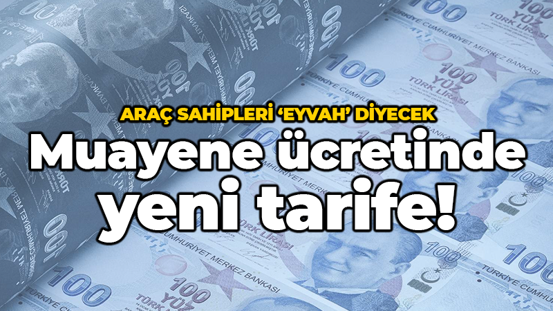 Araç sahipleri dikkat: Muayene ücretinde yeni tarife!