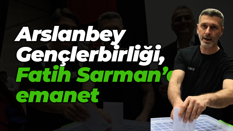 Arslanbey Gençlerbirliği, Fatih Sarman’a emanet