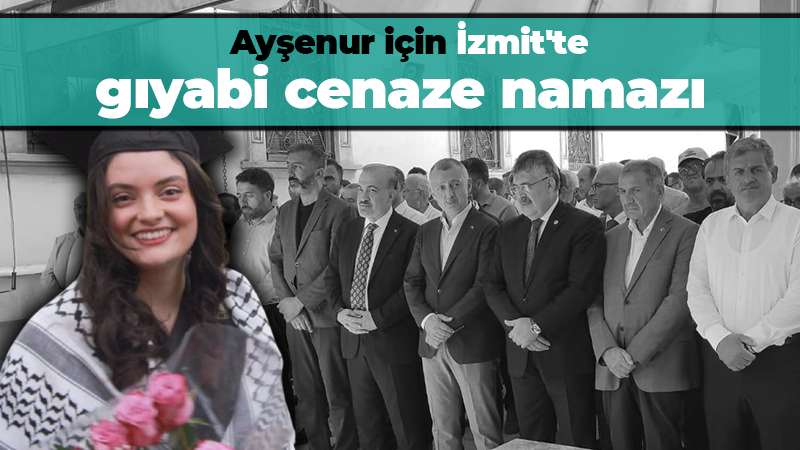 Ayşenur Ezgi Eygi için İzmit’te gıyabi cenaze namazı