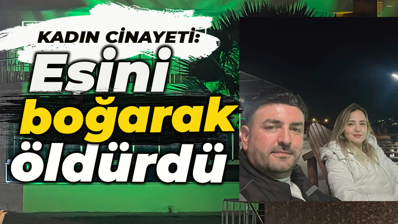 Bir kadın cinayeti daha! Boğarak öldürdü