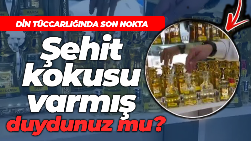 Bu kadarı da olmaz diyorduk: Şehit kokulu parfüm satmaya başladılar