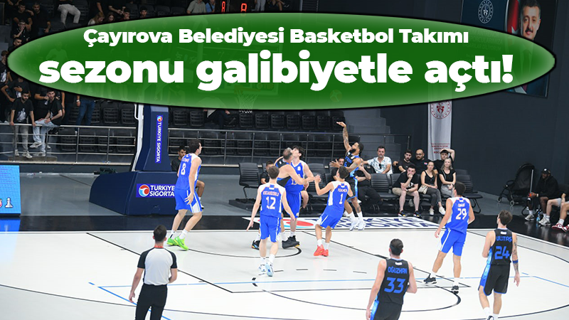 Çayırova Belediyesi Basketbol Takımı sezonu galibiyetle açtı!