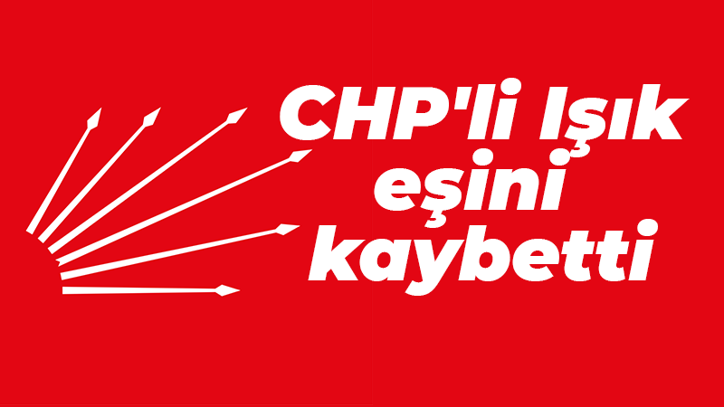 CHP’li Işık eşini kaybetti