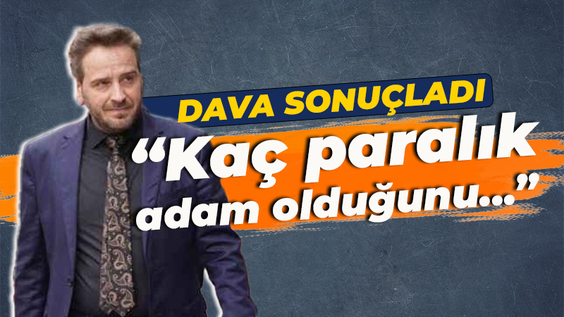 Davalık olmuşlardı! “Kaç paralık adam olduğunu da…”