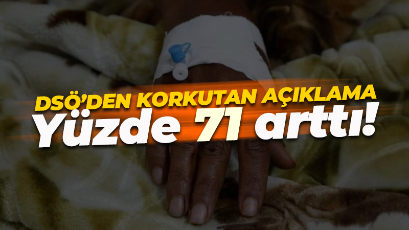 DSÖ’den korkutan açıklama! Oran yüzde 71 arttı