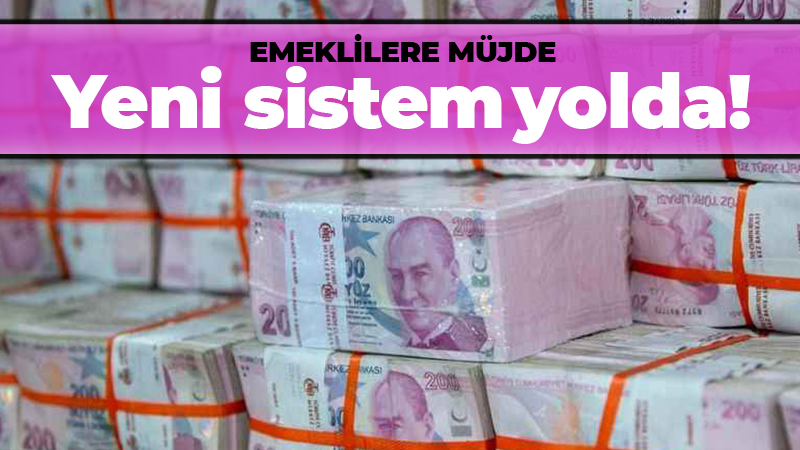 Emeklilere müjde: Yeni sistem yolda!