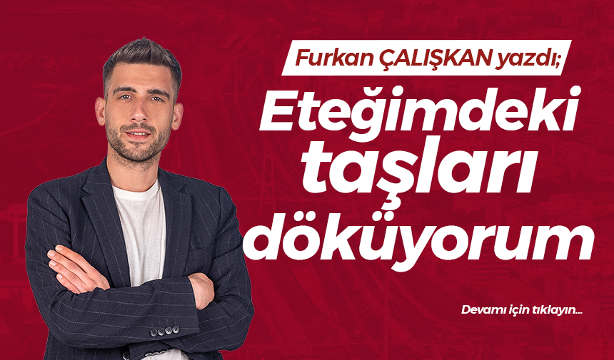 Eteğimdeki taşları döküyorum