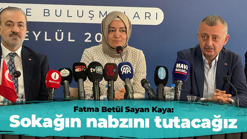 Fatma Betül Sayan Kaya: Sokağın nabzını tutacağız