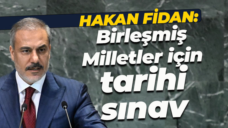 Hakan Fidan: Birleşmiş Milletler için tarihi sınav