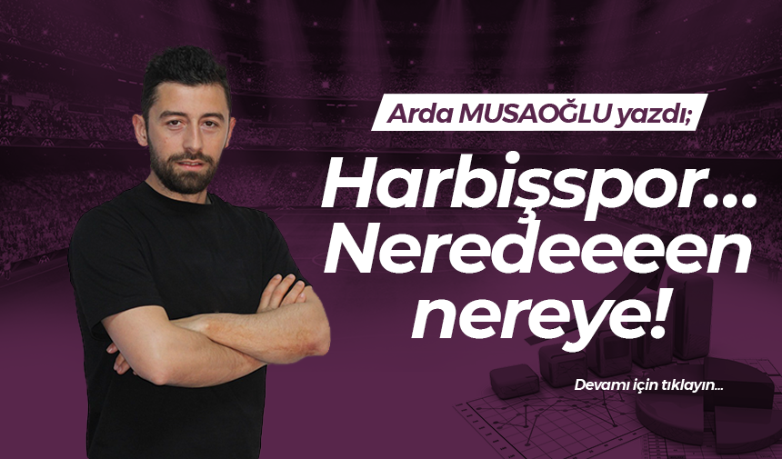 Harbişspor… Neredeeeen nereye!