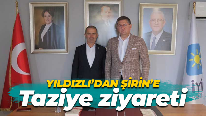 Harun Yıldızlı’dan Kamil Şirin’e taziye ziyareti