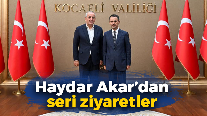 Haydar Akar’dan seri ziyaretler