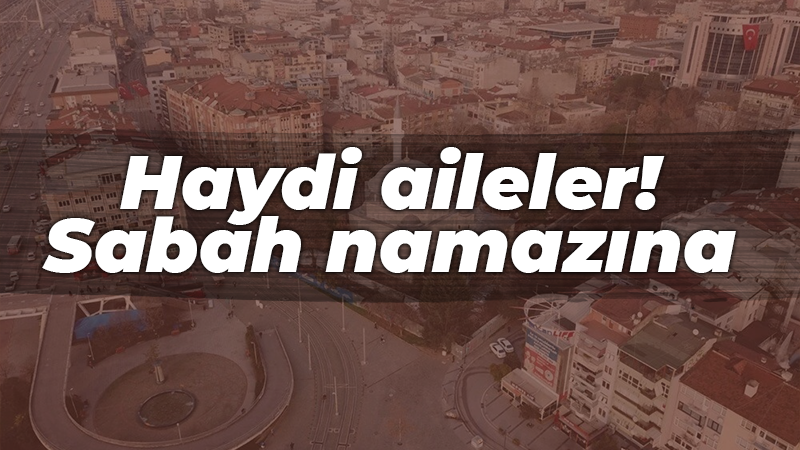 Haydi aileler! Sabah namazına