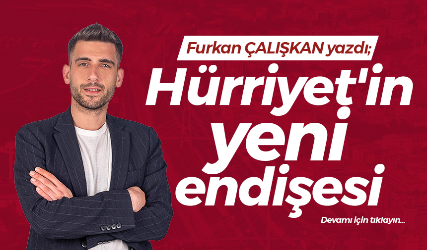 Hürriyet’in yeni endişesi