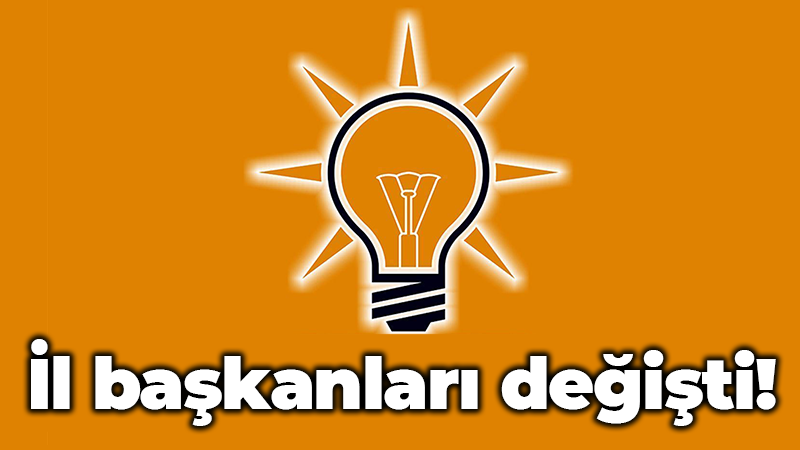 İl başkanları değişti!