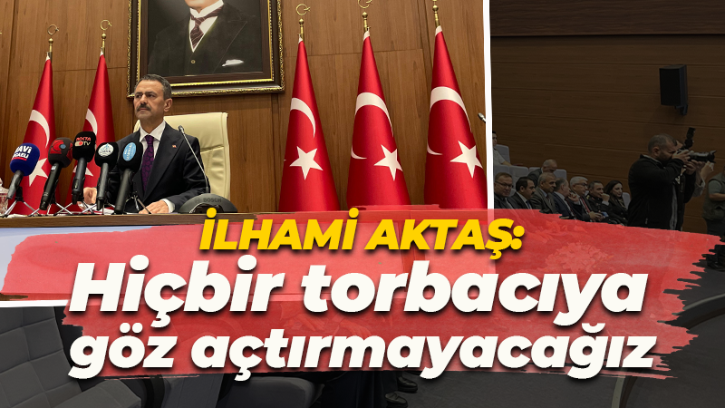 İlhami Aktaş: Hiçbir torbacıya göz açtırmayacağız