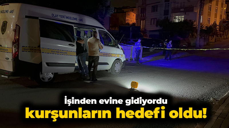 İşinden evine gidiyordu, kurşunların hedefi oldu